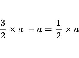 \frac{3}{2}\times a\ -a=\frac{1}{2}\times a