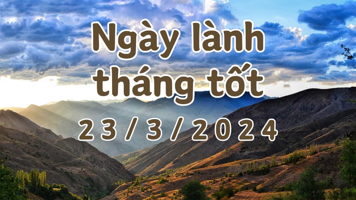 Xem ngày lành tháng tốt 23/3/2024