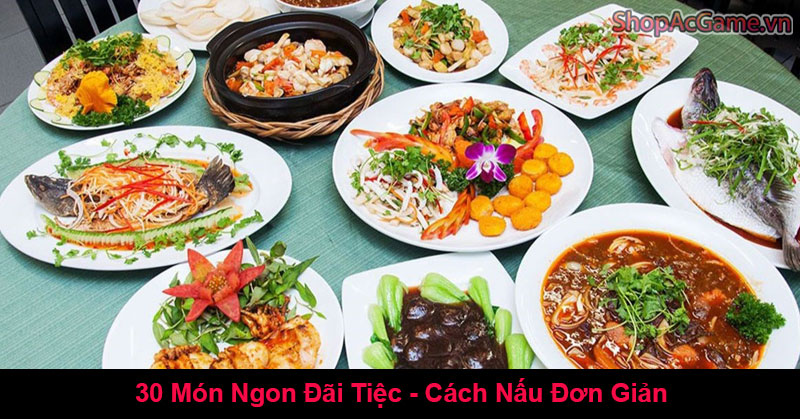 30 Món Ngon Đãi Tiệc - Cách Nấu Đơn Giản