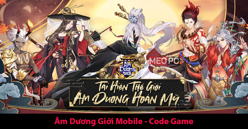 Full code Âm Dương Giới Mobile mới nhất hôm nay