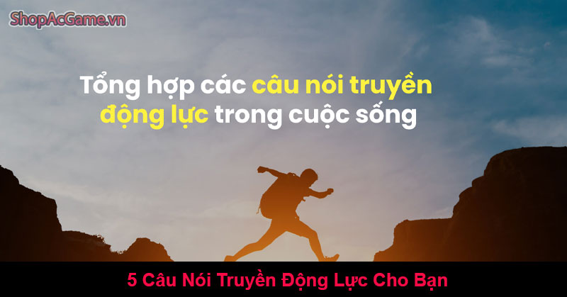 5 Câu Nói Truyền Động Lực Cho Bạn