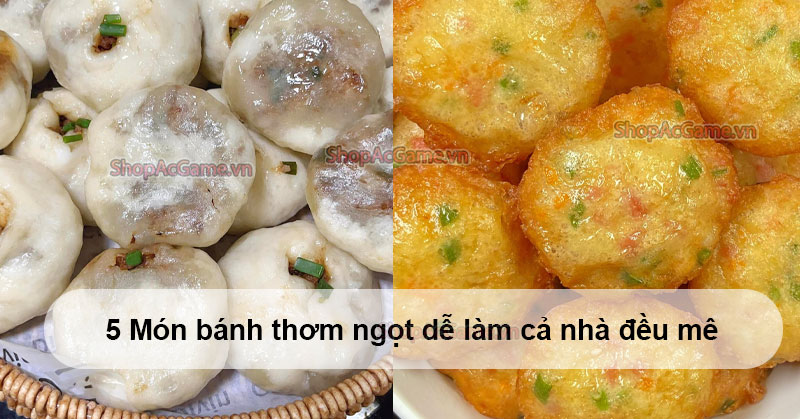 5 Món bánh thơm ngọt dễ làm cả nhà đều mê