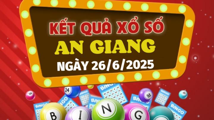 XSAG 26/06/2025 - Kết quả xổ số An Giang ngày 26/6/2025