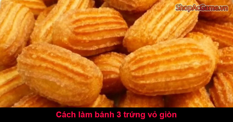 Cách làm bánh 3 trứng vỏ giòn