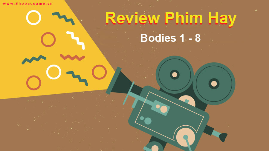 Review Phim Bodies 1 - 8