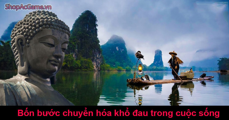 Bốn bước chuyển hóa khổ đau trong cuộc sống