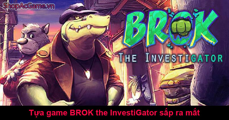 Tựa game BROK the InvestiGator