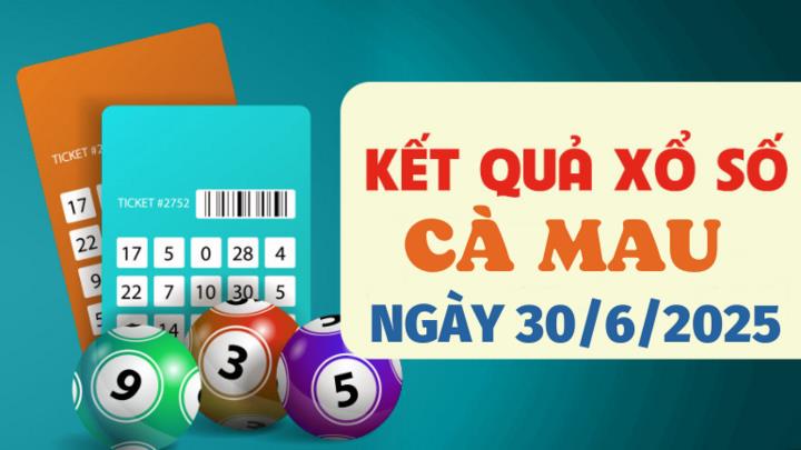 Kết quả xổ số Cà Mau hôm nay 23/6/2025