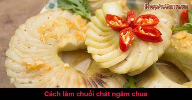 Cách làm chuối chát ngâm chua