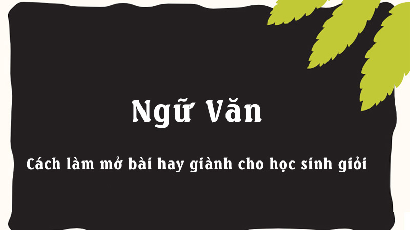 Cách làm mở bài hay giành cho học sinh giỏi