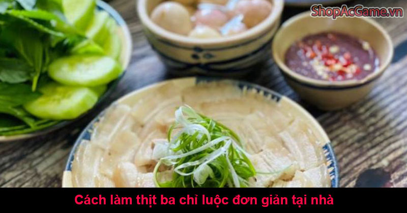 Cách làm thịt ba chỉ luộc đơn giản tại nhà