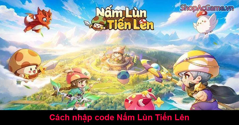 Cách nhập code Nấm Lùn Tiến Lên