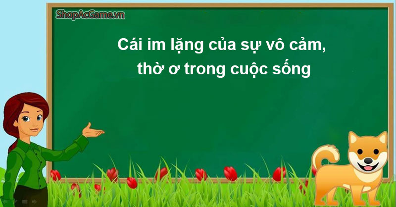 Cái im lặng của sự vô cảm, thờ ơ trong cuộc sống