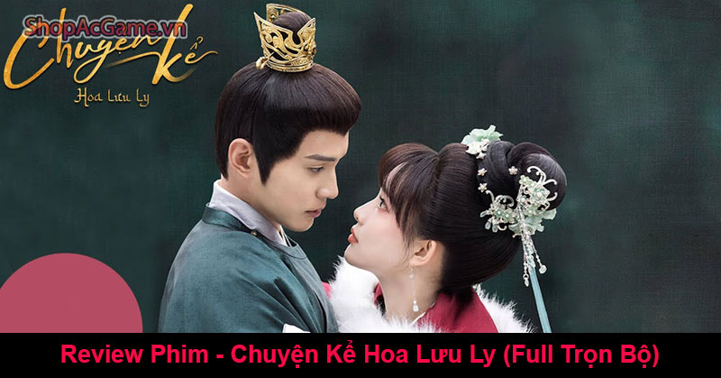 Review Phim - Chuyện Kể Hoa Lưu Ly