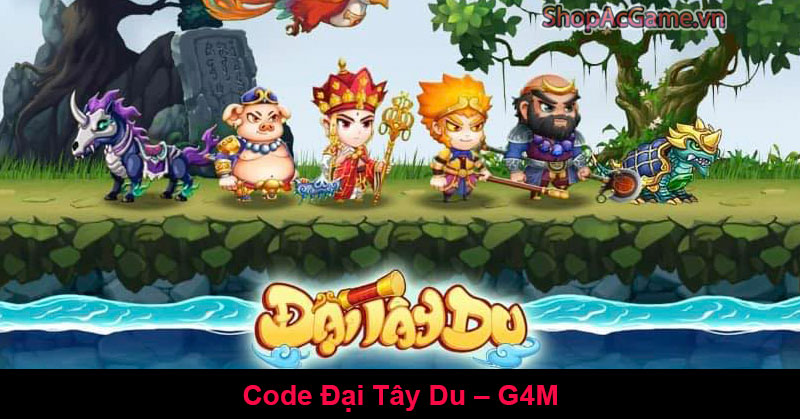 Full Code Đại Tây Du G4M Mới Nhất Hôm Nay