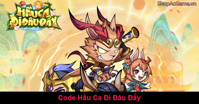 Code Hầu Ca Đi Đâu Đấy