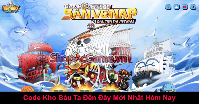 Code Kho Báu Ta Đến Đây Mới Nhất Hôm Nay