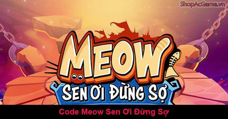 Code Meow Sen Ơi Đừng Sợ