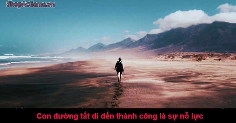 Con đường tắt đi đến thành công là sự nỗ lực