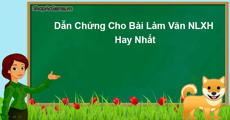 Dẫn Chứng Cho Bài Làm Văn NLXH