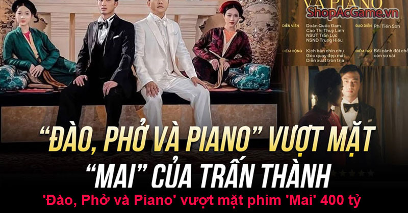 'Đào, Phở và Piano' vượt mặt phim 'Mai' 400 tỷ