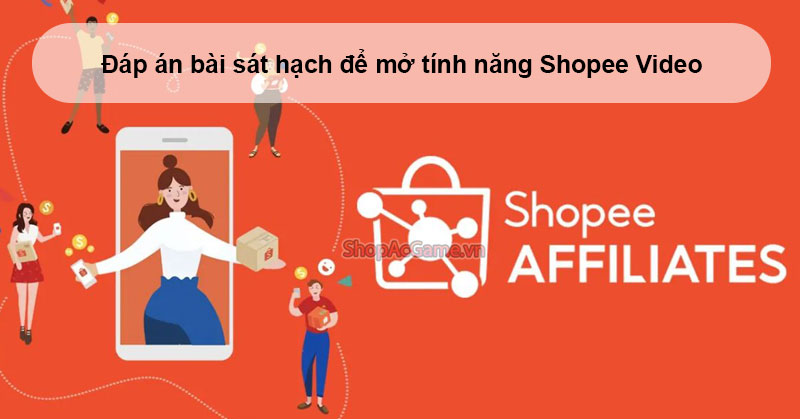 Đáp án bài sát hạch để mở tính năng Shopee Video