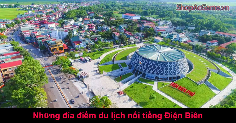 Những đia điểm du lịch nổi tiếng Điện Biên