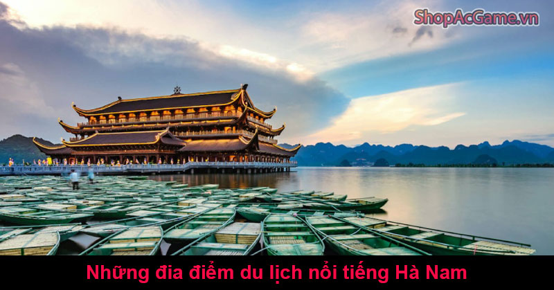 Những đia điểm du lịch nổi tiếng Hà Nam