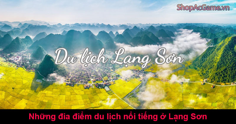 Những đia điểm du lịch nổi tiếng ở Lạng Sơn