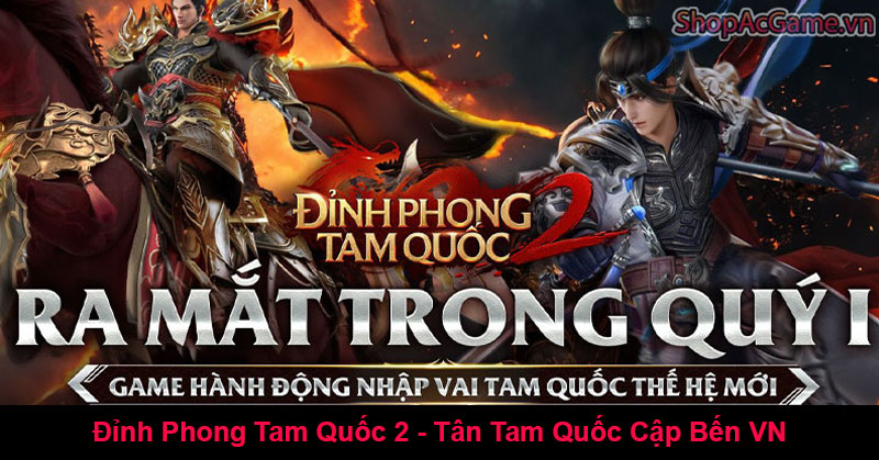 Đỉnh Phong Tam Quốc 2 - Tân Tam Quốc Cập Bến VN