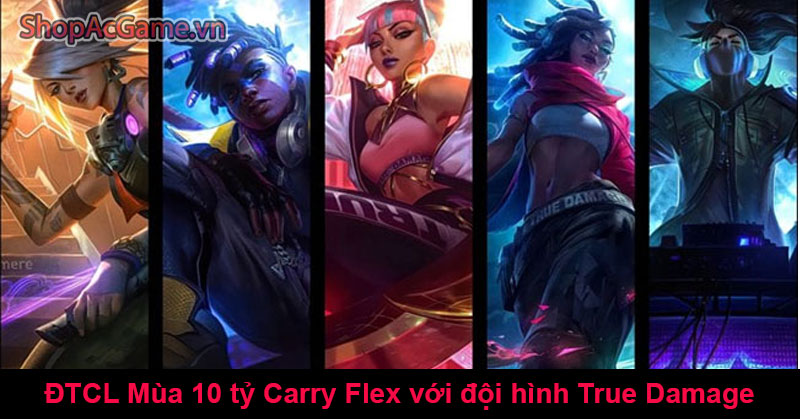 ĐTCL Mùa 10 tỷ Carry Flex với đội hình True Damage