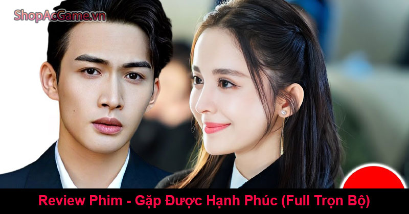 Review Phim - Gặp Được Hạnh Phúc