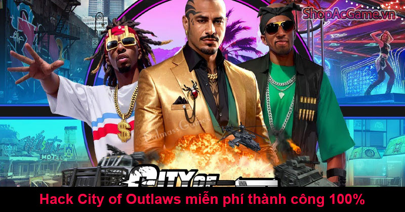 Hack City of Outlaws miễn phí thành công 100%