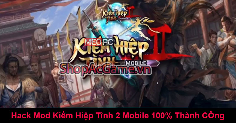 Hack Kiếm Hiệp Tình 2 Mobile cho Android, IOS, APK - 100% Thành Công