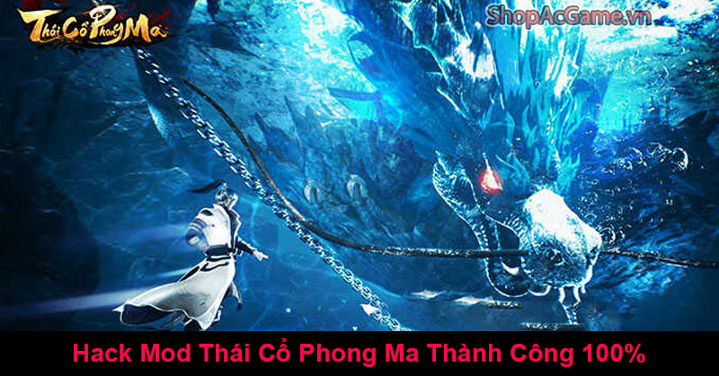 Hack Mod Thái Cổ Phong Ma Thành Công 100%