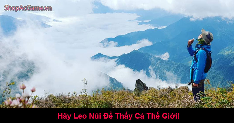 Hãy Leo Núi Để Thấy Cả Thế Giới!