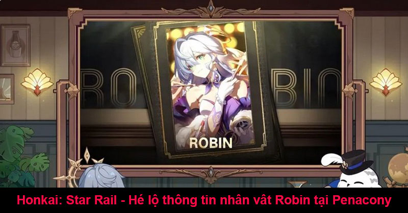 Honkai: Star Rail - Hé lộ thông tin nhân vât Robin tại Penacony