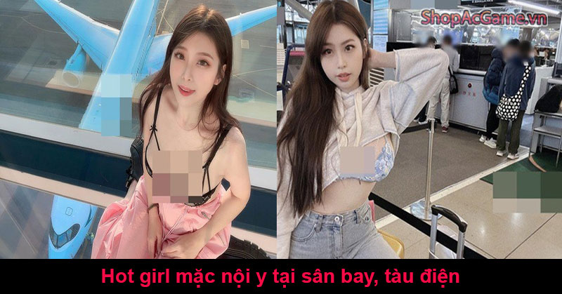 Hot girl ăn mặc nội y tại sân bay, tàu điện