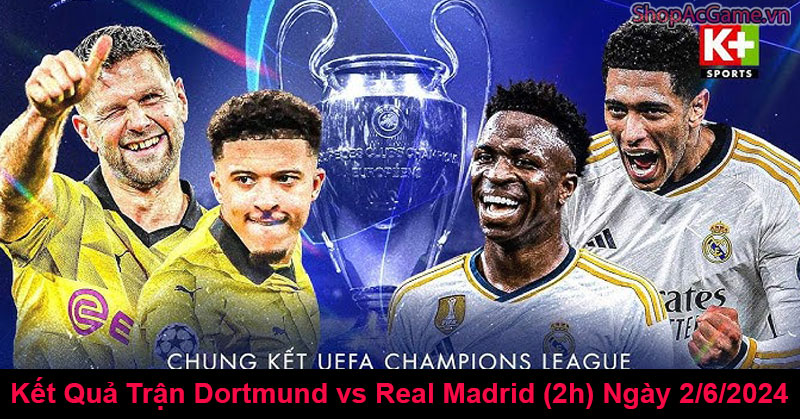 Kết Quả Trận Dortmund vs Real Madrid (2h) Ngày 2/6/2024