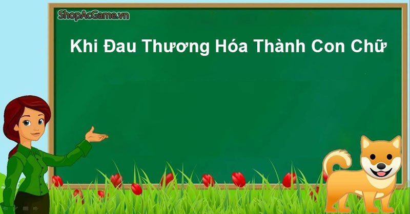 Khi Đau Thương Hóa Thành Con Chữ - NLVH