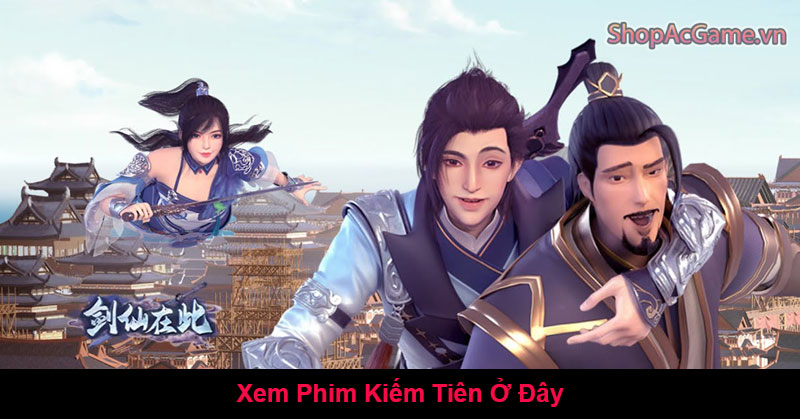 Xem Phim Kiếm Tiên Ở Đây Tập 53, 54, 55 (Full Trọn Bộ)