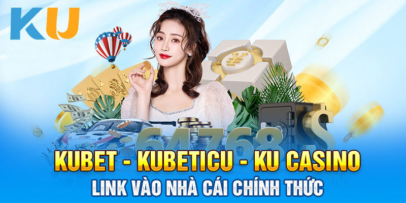 Kubet KU Casino Uy Tính - Trang Chủ Chính Thức KU BET