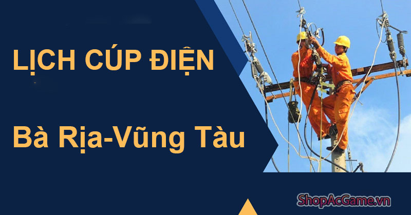 Lịch Cúp Điện Bà Rịa-Vũng Tàu Hôm Nay Ngày 1/06/2024