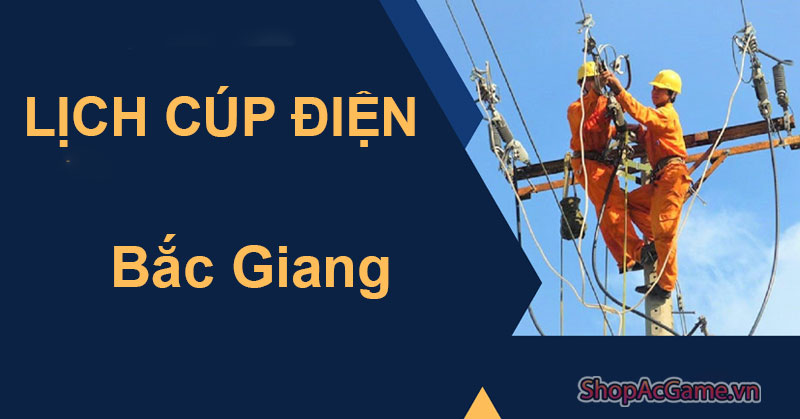 Lịch Cúp Điện Bắc Giang Hôm Nay Ngày 1/06/2024