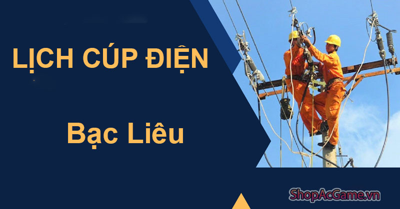 Lịch Cúp Điện Bạc Liêu Hôm Nay Ngày 1/06/2024