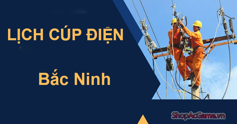 Lịch Cúp Điện Bắc Ninh Hôm Nay Ngày 1/06/2024