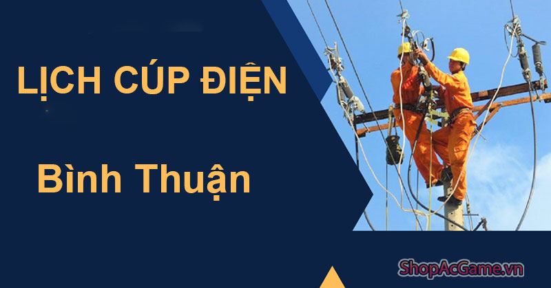 Lịch Cúp Điện Bình Thuận Hôm Nay Ngày 1/06/2024