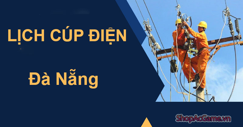 Lịch Cúp Điện Đà Nẵng Hôm Nay Ngày 1/06/2024