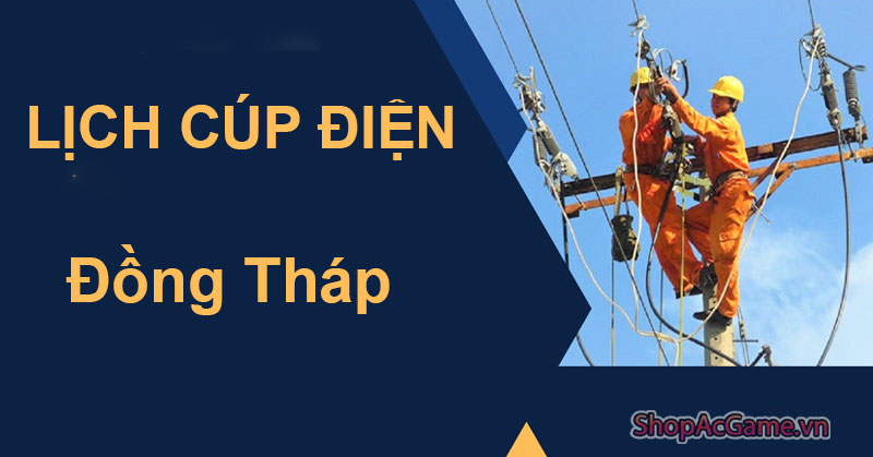 Lịch Cúp Điện Đồng Tháp Ngày 29/05