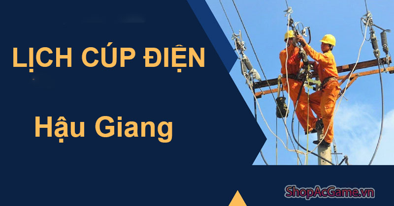 Lịch Cúp Điện Hậu Giang Hôm Nay Ngày 28/05